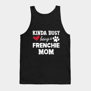 Frenchie Dog - Kinda busy being a frenchie mom Tank Top